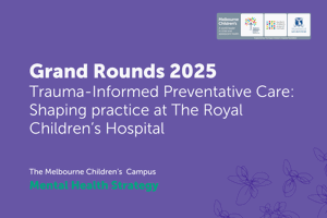 Grand Rounds 2025: Trauma-Informed Preventative Care: Shaping practice at the RCH